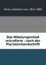 Das Nibelungenlied microform : nach der Piaristenhandschrift - Adelbert von Keller