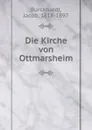 Die Kirche von Ottmarsheim - Jacob Burckhardt
