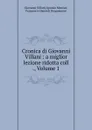 Cronica di Giovanni Villani : a miglior lezione ridotta coll ., Volume 1 - Giovanni Villani