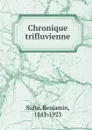 Chronique trifluvienne - Benjamin Sulte