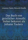 Das Buch von geistlicher Armuth: bisher bekannt als Johann Taulers . - Johannes Tauler