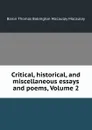 Critical, historical, and miscellaneous essays and poems, Volume 2 - Thomas Babington Macaulay