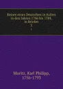 Reisen eines Deutschen in Italien in den Jahren 1786 bis 1788, in Briefen. 2 - Karl Philipp Moritz