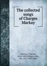 The collected songs of Charges Mackay - Charles Mackay