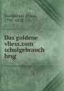Das goldene vliess.zum schulgebrauch hrsg - Franz Grillparzer