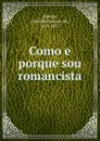 Como e porque sou romancista - José Martiniano de Alencar