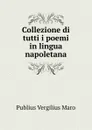 Collezione di tutti i poemi in lingua napoletana - Publius Vergilius Maro