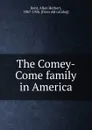 The Comey-Come family in America - Allen Herbert Bent