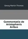 Commentatio de Aristophanis Avibus - Georg Martin Thomas