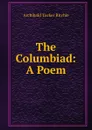 The Columbiad: A Poem - Archibald Tucker Ritchie