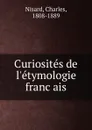 Curiosites de l.etymologie francais - Charles Nisard