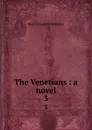 The Venetians : a novel. 3 - M. E. Braddon