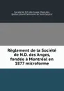 Reglement de la Societe de N.D. des Anges, fondee a Montreal en 1877 microforme - Montréal