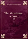 The Venetians : a novel. 2 - M. E. Braddon