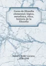 Curso de filosofia elemental; logica, metafisica, etica, historia de la filosofia - Jaime Luciano Balmes