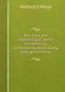 Das harz der nadelholzer: seine entstehung, vertheilung, bedeutung und gewinnung - Heinrich Mayr