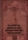 Das blut im glauben und aberglauben der menschheit - Hermann Leberecht Strack