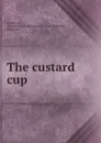 The custard cup - Florence Bingham Livingston