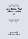 Lost Rose. And other stories. 2 - Katharine Sarah Macquoid