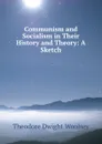 Communism and Socialism in Their History and Theory: A Sketch - Theodore Dwight Woolsey