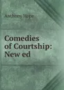 Comedies of Courtship: New ed. - Anthony Hope