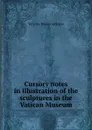 Cursory notes in illustration of the sculptures in the Vatican Museum - Vatican. Museo vaticano