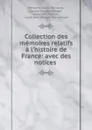 Collection des memoires relatifs a l.histoire de France: avec des notices . - Claude Bernard Petitot