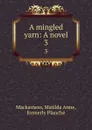 A mingled yarn: A novel. 3 - Matilda Anne Mackarness