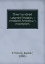 One hundred country houses : modern American examples - Aymar Embury