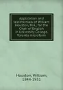 Application and testimonials of William Houston, M.A., for the Chair of English in University College, Toronto microform - William Houston