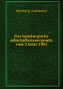 Das hamburgische erbschaftssteuergesetz vom 2 marz 1903 - Hamburg Germany