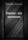 Dante: six sermons - Philip Henry Wicksteed