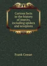 Curious facts in the history of insects, including spiders and scorpions - Frank Cowan