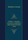 Culture . anarchy: an essay in political and social criticism ; and . - Matthew Arnold