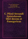 C. Plinii Secundi Epistolarum libri decem et Panegyricus - the Younger Pliny