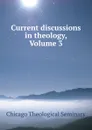 Current discussions in theology, Volume 3 - Chicago Theological Seminary