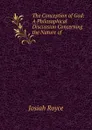 The Conception of God: A Philosophical Discussion Concerning the Nature of . - Royce Josiah