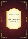 Die Gedichte Ossian.s - James Macpherson