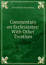 Commentary on Ecclesiastes: With Other Treatises - Hengstenberg Ernst Wilhelm