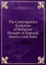 The Contemporary Evolution of Religious Thought in England, America and India - Eugène Goblet d 'Alviella