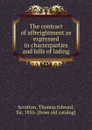 The contract of affreightment as expressed in charterparties and bills of lading - Thomas Edward Scrutton