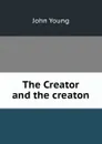 The Creator and the creaton - John Young