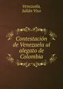 Contestacion de Venezuela al alegato de Colombia - Julián Viso Venezuela