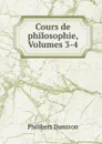 Cours de philosophie, Volumes 3-4 - Philibert Damiron