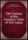 The Custom of the Country: Tales of New Japan - Hugh Fraser