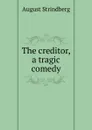 The creditor, a tragic comedy - August Strindberg