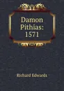 Damon . Pithias: 1571 - Richard Edwards