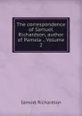 The correspondence of Samuel Richardson, author of Pamela ., Volume 2 - Samuel Richardson