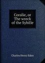 Coralie, or The wreck of the Sybille - Charles Henry Eden