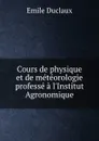 Cours de physique et de meteorologie professe a l.Institut Agronomique - Emile Duclaux